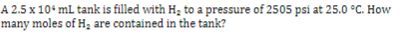 A 2 5 X 10 Ml Tank Is Filled With Hz To A Pressure Of 2505 Psi At 25 0 C How Many Moles Of H Are Contained In The Tan 1