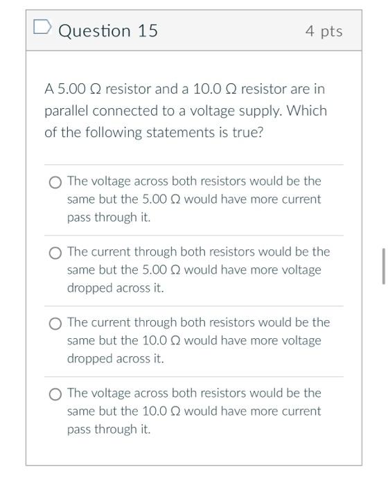 Question 15 4 Pts A 5 00 Resistor And A 10 0 Resistor Are In Parallel Connected To A Voltage Supply Which Of The Follow 1
