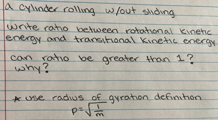 La Cylinder Rolling W Out Sliding Write Ratio Between Rotational Kinetic Energy And Transitional Kinetic Energy Can Rati 1