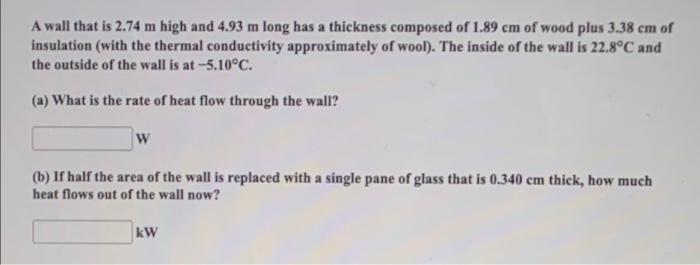 A Wall That Is 2 74 M High And 4 93 M Long Has A Thickness Composed Of 1 89 Cm Of Wood Plus 3 38 Cm Of Insulation With 1
