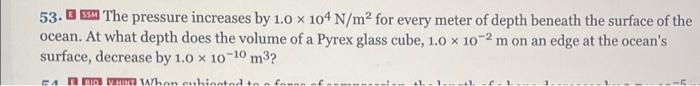 53 The Pressure Increases By 1 0 X 104 N M2 For Every Meter Of Depth Beneath The Surface Of The Ocean At What Depth Do 1