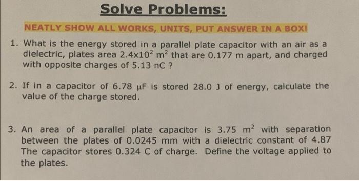 Solve Problems Neatly Show All Works Units Put Answer In A Box 1 What Is The Energy Stored In A Parallel Plate Capa 1