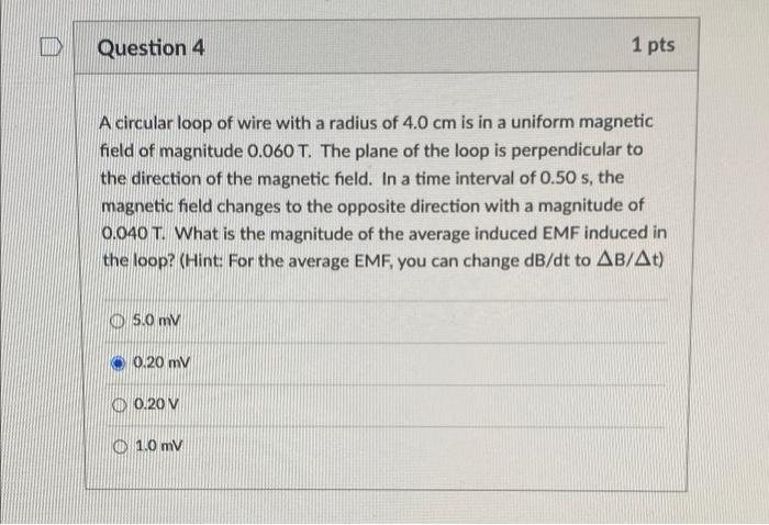 Ide Question 4 1 Pts A Circular Loop Of Wire With A Radius Of 4 0 Cm Is In A Uniform Magnetic Field Of Magnitude 0 060 T 1
