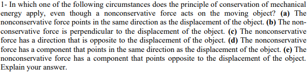 1 In Which One Of The Following Circumstances Does The Principle Of Conservation Of Mechanical Energy Apply Even Thoug 1