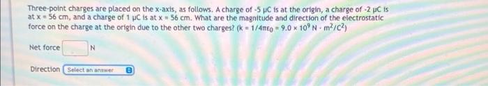Three Point Charges Are Placed On The X Axis As Follows A Charge Of 5c Is At The Origin A Charge Of 2 Jc Is At X 5 1