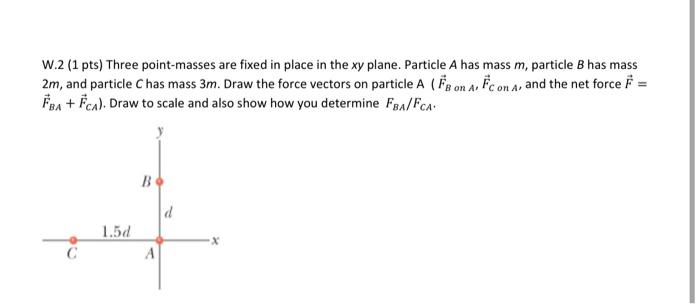 W 2 1 Pts Three Point Masses Are Fixed In Place In The Xy Plane Particle A Has Mass M Particle B Has Mass 2m And Pa 1