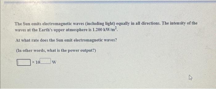 The Sun Emits Electromagnetic Waves Including Light Equally In All Directions The Intensity Of The Waves At The Earth 1