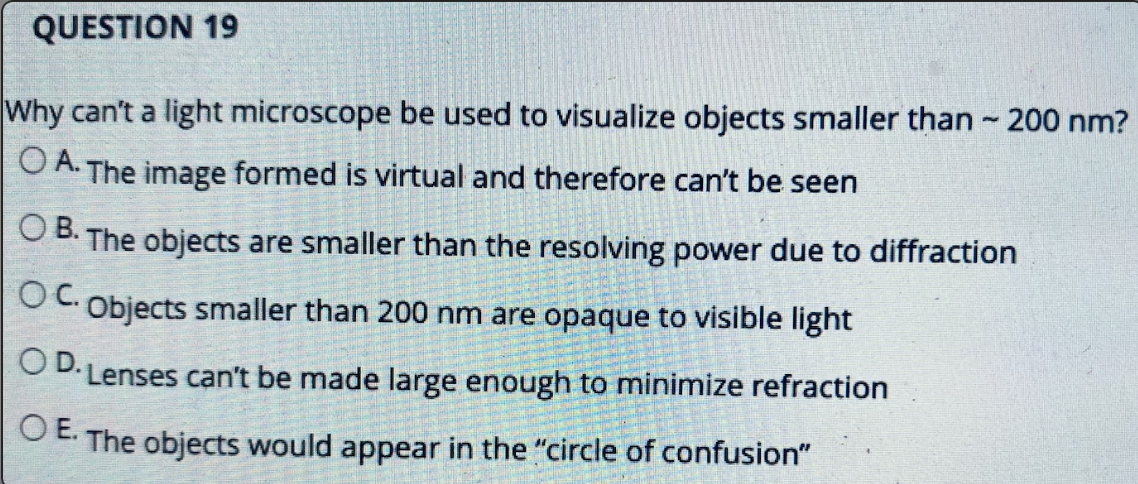 Question 19 Why Can T A Light Microscope Be Used To Visualize Objects Smaller Than 200 Nm O A The Image Formed Is Vi 1