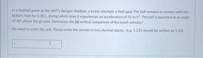 In A Football Game At The Unt S Apogee Stadium A Kicker Attempts A Field Goal The Ball Remains In Contact With The Kic 1