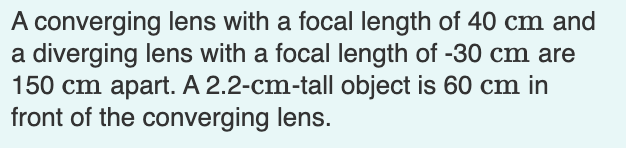 A Converging Lens With A Focal Length Of 40 Cm And A Diverging Lens With A Focal Length Of 30 Cm Are 150 Cm Apart A 2 1