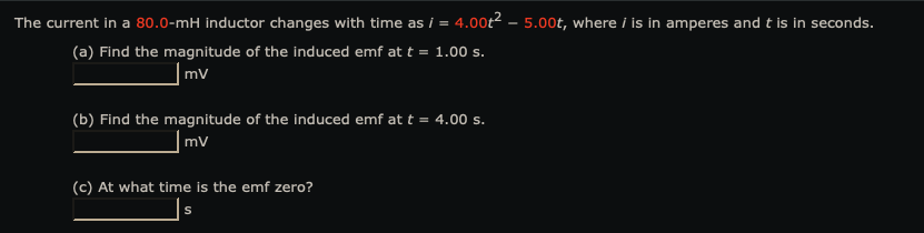 The Current In A 80 0 Mh Inductor Changes With Time As I 4 002 5 00t Where I Is In Amperes And T Is In Seconds A 1