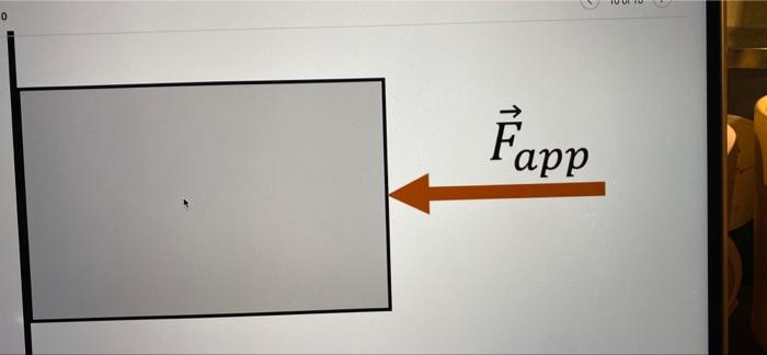 A Block With Unknown Mass Is Pressed Against A Wall With The Force Labeled Fapp The Coefficient Of Static Friction Betw 2