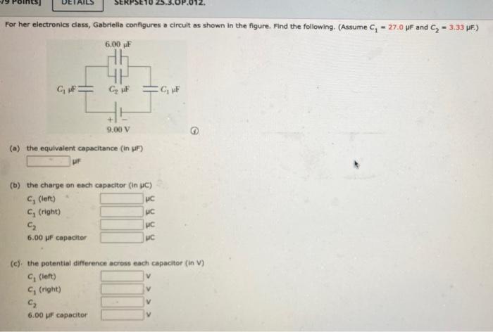 For Her Electronics Class Gabriella Configures A Circuit As Shown In The Figure Find The Following Assume C 27 0 P 1
