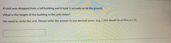 A Rock Was Dropped From A Tall Building And It Took 5 Seconds To Hit The Ground What Is The Height Of The Building In T 1