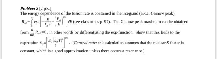 E E Problem 2 2 Pts The Energy Dependence Of The Fusion Rate Is Contained In The Integrand A K A Gamow Peak R S E 1