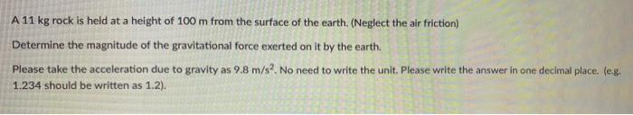 A 11 Kg Rock Is Held At A Height Of 100 M From The Surface Of The Earth Neglect The Air Friction Determine The Magnit 1