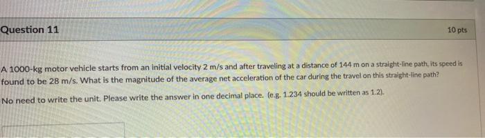 Question 11 10 Pts A 1000 Kg Motor Vehicle Starts From An Initial Velocity 2 M S And After Traveling At A Distance Of 14 1