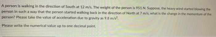 A Person Is Walking In The Direction Of South At 12 M S The Weight Of The Person Is 951 N Suppose The Heavy Wind Star 1