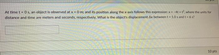 At Time T 0s An Object Is Observed At X 0 M And Its Position Along The X Axis Follows This Expression 4 T W 1