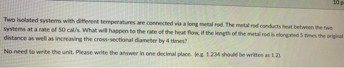 10 P Two Isolated Systems With Different Temperatures Are Connected Via A Long Metal Rod The Metal Rod Conducts Heat Be 1