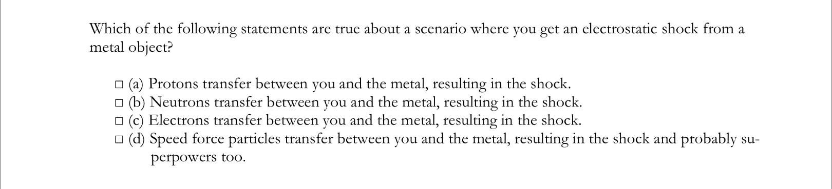 Which Of The Following Statements Are True About A Scenario Where You Get An Electrostatic Shock From A Metal Object A 1