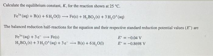 Calculate The Equilibrium Constant K For The Reaction Shown At 25 C Fe Aq B S 6h 0 1 Fe S H Bo 3 H 1