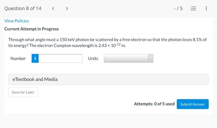 Question 8 Of 14 75 View Policies Current Attempt In Progress Through What Angle Must A 150 Kev Photon Be Scattered By 1