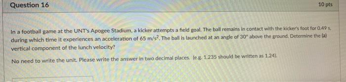 Question 16 10 Pts In A Football Game At The Unt S Apogee Stadium A Kicker Attempts A Field Goal The Ball Remains In C 1