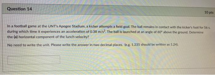 Question 14 10 Pts In A Football Game At The Unt S Apogee Stadium A Kicker Attempts A Field Goal The Ball Remains In C 1