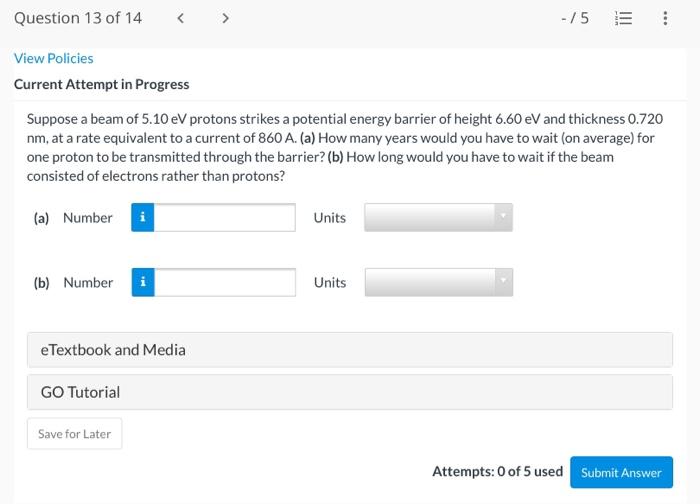 Question 13 Of 14 75 View Policies Current Attempt In Progress Suppose A Beam Of 5 10 Ev Protons Strikes A Potent 1