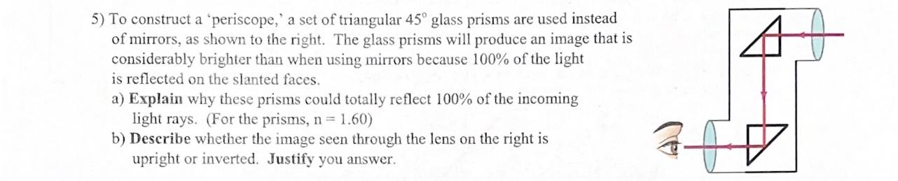 5 To Construct A Periscope A Set Of Triangular 45 Glass Prisms Are Used Instead Of Mirrors As Shown To The Right 1