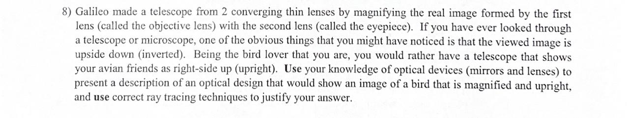 8 Galileo Made A Telescope From 2 Converging Thin Lenses By Magnifying The Real Image Formed By The First Lens Called 1