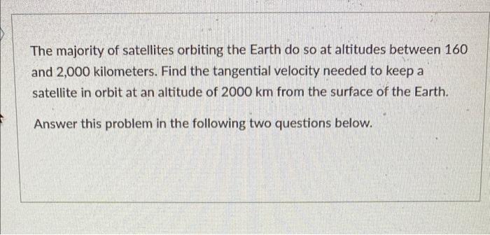 The Majority Of Satellites Orbiting The Earth Do So At Altitudes Between 160 And 2 000 Kilometers Find The Tangential V 1