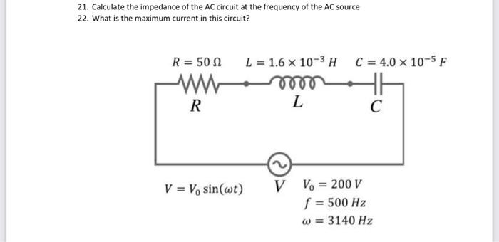 21 Calculate The Impedance Of The Ac Circuit At The Frequency Of The Ac Source 22 What Is The Maximum Current In This 1