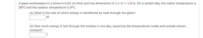 A Glass Windowpane In A Home Is 0 62 Cm Thick And Has Dimensions Of 1 1 M 1 9 M On A Certain Day The Indoor Temperat 1