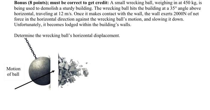 Bonus 8 Points Must Be Correct To Get Credit A Small Wrecking Ball Weighing In At 450 Kg Is Being Used To Demolish 1