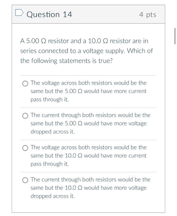 Question 14 4 Pts A 5 00 Resistor And A 10 0 Resistor Are In Series Connected To A Voltage Supply Which Of The Followin 1