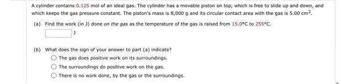 A Cylinder Contains 0 125 Mol Of An Ideal Gas The Cylinder Has A Movable Piston On Top Which Is Free To Slide Up And D 1
