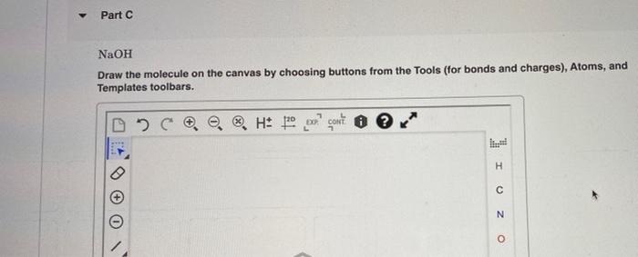 Part C Naoh Draw The Molecule On The Canvas By Choosing Buttons From The Tools For Bonds And Charges Atoms And Templ 1
