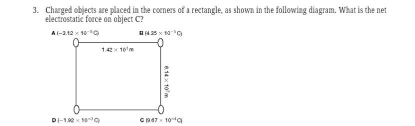3 Charged Objects Are Placed In The Corners Of A Rectangle As Shown In The Following Diagram What Is The Net Electros 1