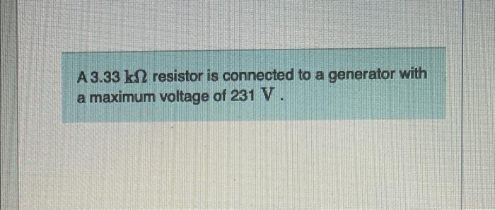 A 3 33 K2 Resistor Is Connected To A Generator With A Maximum Voltage Of 231 V Part A Find The Average Power Delivere 1