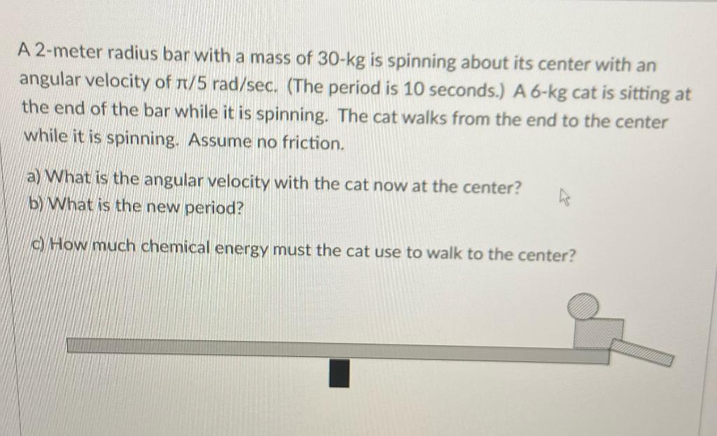 A 2 Meter Radius Bar With A Mass Of 30 Kg Is Spinning About Its Center With An Angular Velocity Of Rt 5 Rad Sec The Pe 1