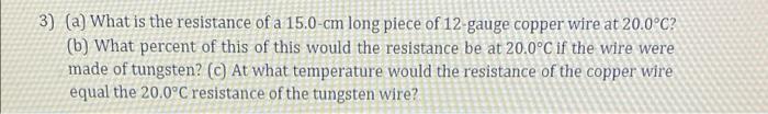 3 A What Is The Resistance Of A 15 0 Cm Long Piece Of 12 Gauge Copper Wire At 20 0 C B What Percent Of This Of Thi 1