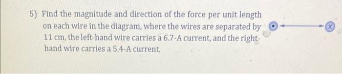 5 Find The Magnitude And Direction Of The Force Per Unit Length On Each Wire In The Diagram Where The Wires Are Separa 1
