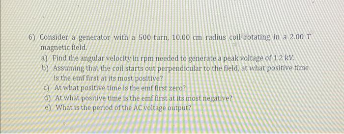 6 Consider A Generator With A 500 Turn 10 00 Cm Radius Coil Rotating In A 2 00 T Magnetic Field A Find The Angular Ve 1