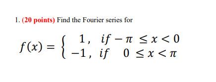 1 20 Points Find The Fourier Series For 1 If 1 X 0 F X 1 If 0 X 1