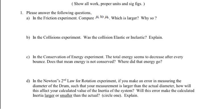 Show All Work Proper Units And Sig Figs 1 Please Answer The Following Questions A In The Friction Experiment Co 1