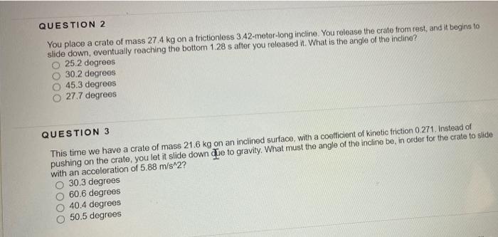 Question 2 You Place A Crate Of Mass 27 4 Kg On A Frictionless 3 42 Meter Long Incline You Release The Crate From Rest 1