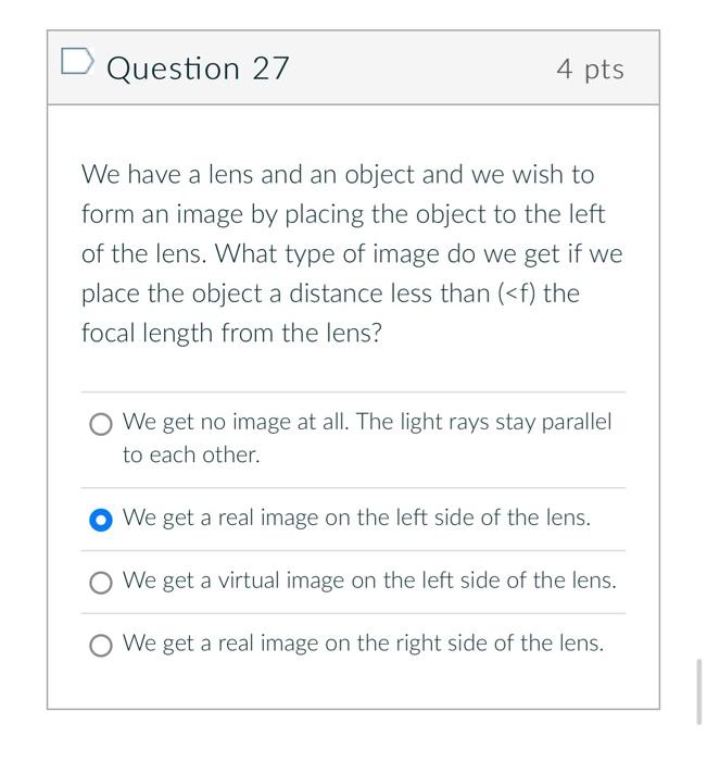 Question 27 4 Pts We Have A Lens And An Object And We Wish To Form An Image By Placing The Object To The Left Of The Len 1
