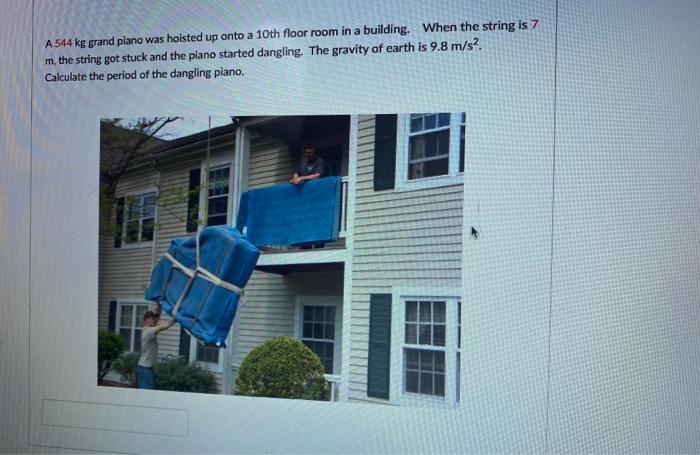 A 544 Kg Grand Plano Was Hoisted Up Onto A 10th Floor Room In A Building When The String Is 7 M The String Got Stuck A 1